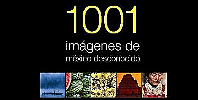 Descubra as 1001 imagens do México desconhecido. Você vai amá-los!